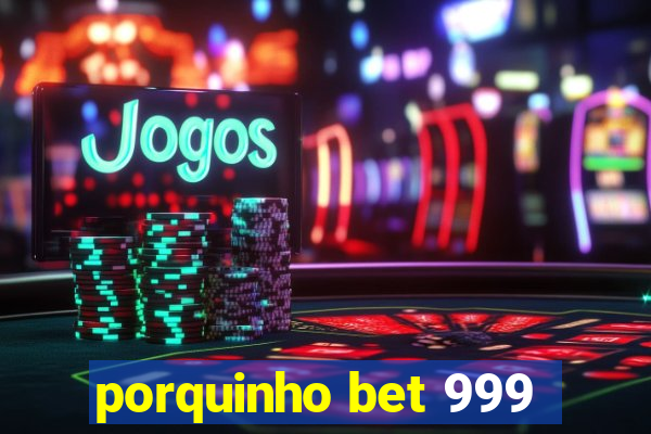 porquinho bet 999